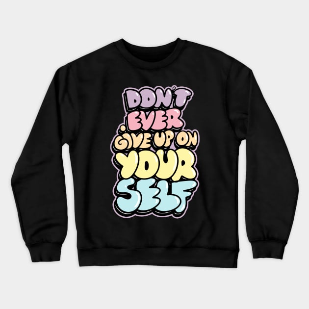 Dont ever give up on  Yourself Crewneck Sweatshirt by absolemstudio